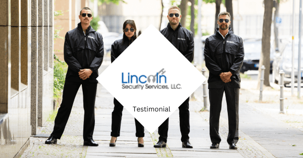 Testimonial – Lincoln Security Services, LLC.