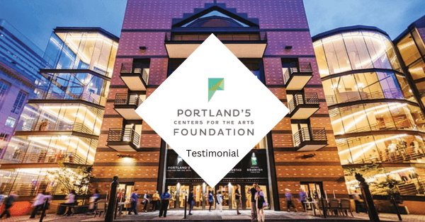 Testimonial – Portland’5 Centers for Performing Arts